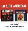 She Cried/Come a Little Bit Closer