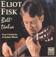 Eliot Fisk: Bell' Italia - Four Centuries of Italian Music for Guitar