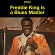 Freddie King Is a Blues Master: The Deluxe Edition