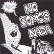 No Somos Nada