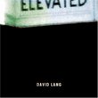 David Lang: Elevated [Includes DVD]