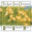 Latin Stars Orchestra - Ballads of Greatest Hits
