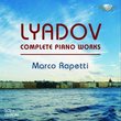 Lyadov: Complete Piano Works, including many first recordings by Marco Rapetti (2011-07-26)