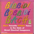 Bibbidi Bobbidi Bach: More Favorite Disney Tunes