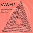 Chanting With Wah!