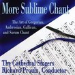More Sublime Chant: Art of Gregorian, Ambrosian, Gallican, and Sarum Chant