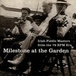 Milestone At The Garden: Irish Fiddle Masters From The 78 RPM Era