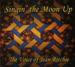 Singin' The Moon Up: The Voice of Jean Ritchie