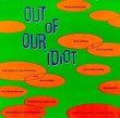 Out of Our Idiot