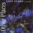 Other Places - Lois Svard performs Elodie Laten, Jerry Hunt, Kyle Gann (Lovely)
