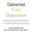 Delivered from Distraction Transforming the Difficult Child in 35 Minutes With Sound Therapy