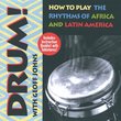 Drum: How to Play the Rhythms of Africa & Latin