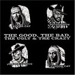 Good the Bad the Ugly & The Crazy