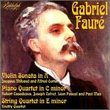 Faure: Violin Sonata In A; Piano Quartet In C Minor; String Quartet In E Minor