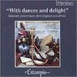 With Dances and Delight - 16th Century Music from England and Abroad