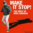 Make It Stop Most of Ross Johnson