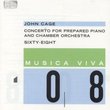 John Cage: Concerto for Prepared Piano and Chamber Orchestra; Sixty Eight