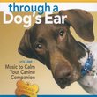 Through a Dog's Ear: Music to Calm Your Canine Companion, Volume 1