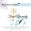 Mind Body & Spirit: Total Serenity