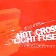 Hot Cross/Light the Fuse & Run