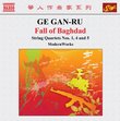 Ge Gan-Ru: Fall Of Baghdad; String Quartets Nos. 1, 4 & 5
