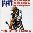 Thinkin Like a Fatskin