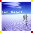 Earle Brown: Selected Works 1952-1965