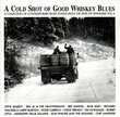 Cold Shot of Good Whiskey: a Collection of Contemporary Blues Songs V.4