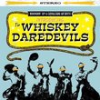 Introducing the Whiskey Daredevils