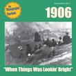 1906: "When Things Was Lookin' Bright"
