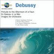 Debussy: Prelude to the Afternoon of a Faun; En Bateau; La Mer; Images