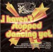 I Haven't Stopped Dancing Yet - 19 Disco Hits (All Original Artists - Import)