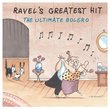 Ravel's Greatest Hit: The Ultimate Bolero