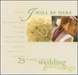 I Will Be Here: 25 Best Wedding & Love Songs