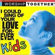 I Could Sing of Your Love Forever: Kids
