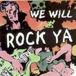 We Will Rock Ya