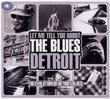 Let Me Tell You About The Blues- Detroit Blues