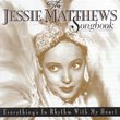 The Jessie Matthews Songbook: Everything's In Rhythm With My Heart