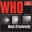 Noah Creshevsky --- Who: Electroacoustic Music