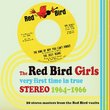 The Red Bird Girls: Very First Time in True Stereo 1964-1966
