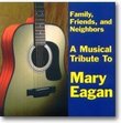 Family, Friends, and Neighbors: A Musical Tribute to Mary Eagan