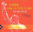 Come Now is the Time to Worship