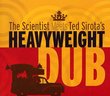 Scientist Meets Ted Sirota's Heavyweight Dub