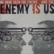 We Have Seen the Enemy & the Enemy Is Us