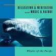 Relaxation & Meditation with Music & Nature: Whales Of The Pacific