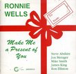 Ronnie Wells: Make Me a Present of You