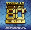 Totally Awesome 80's: 1986-89