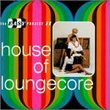 House of Loungecore