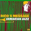 Rico's Message: Jamaican Jazz