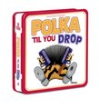 Polka Til You Drop (Coll) (Spkg) (Tin)
